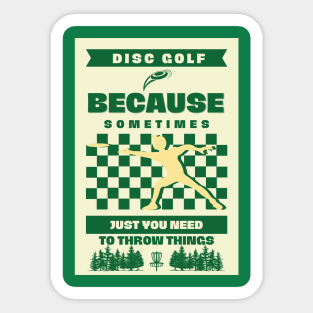 Disc Golf Because Sometimes Just You Need To Throw Something Sticker